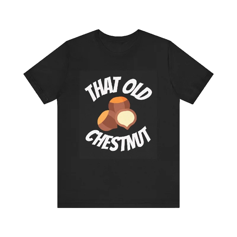 Fashionable Tops for Women That old Chestnut Unisex Jersey Short Sleeve Tee